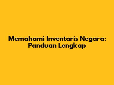 Memahami Inventaris Negara: Panduan Lengkap