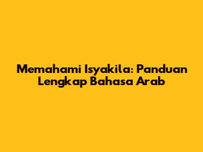 Memahami Isyakila: Panduan Lengkap Bahasa Arab