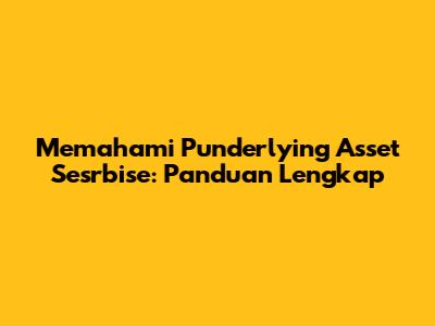 Memahami Punderlying Asset Sesrbise: Panduan Lengkap