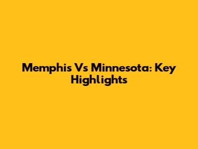 Memphis Vs Minnesota: Key Highlights