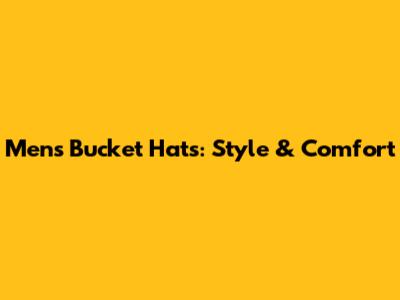 Men's Bucket Hats: Style & Comfort
