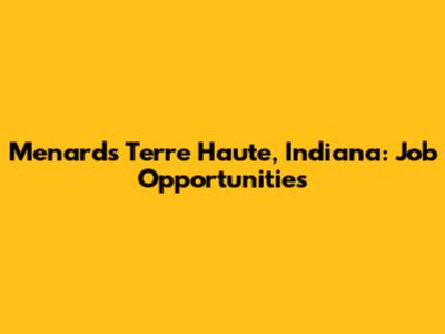 Menards Terre Haute, Indiana: Job Opportunities