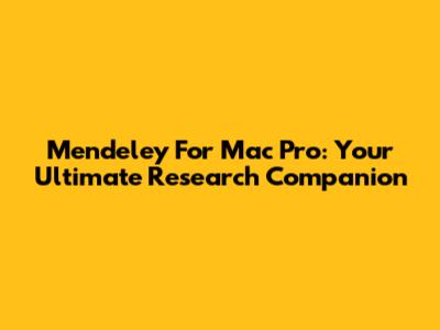 Mendeley For Mac Pro: Your Ultimate Research Companion