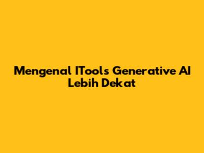 Mengenal ITools Generative AI Lebih Dekat