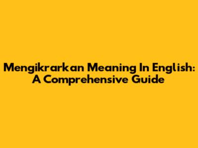 Mengikrarkan Meaning In English: A Comprehensive Guide