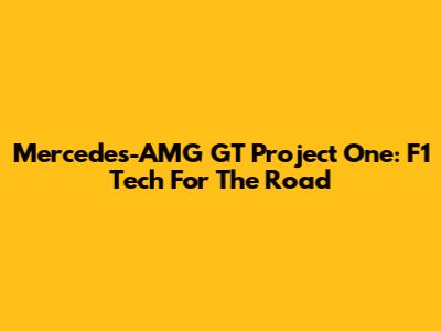 Mercedes-AMG GT Project One: F1 Tech For The Road