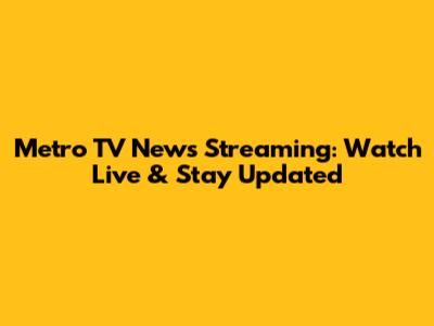 Metro TV News Streaming: Watch Live & Stay Updated