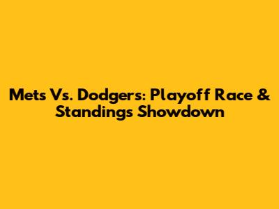 Mets Vs. Dodgers: Playoff Race & Standings Showdown