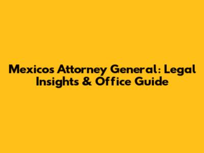 Mexico's Attorney General: Legal Insights & Office Guide