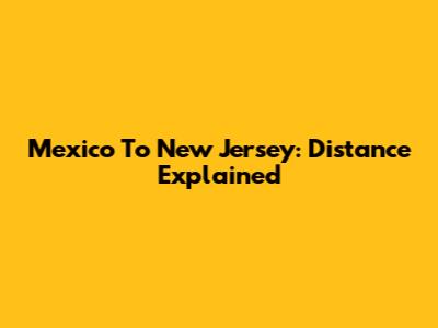 Mexico To New Jersey: Distance Explained