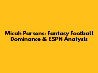 Micah Parsons: Fantasy Football Dominance & ESPN Analysis