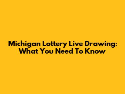 Michigan Lottery Live Drawing: What You Need To Know