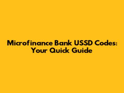 Microfinance Bank USSD Codes: Your Quick Guide