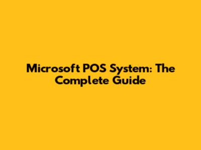 Microsoft POS System: The Complete Guide