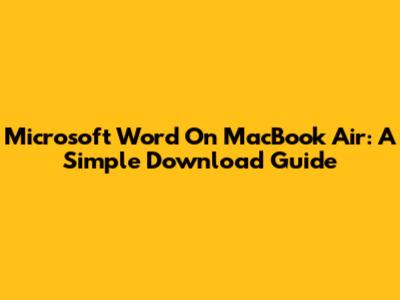 Microsoft Word On MacBook Air: A Simple Download Guide