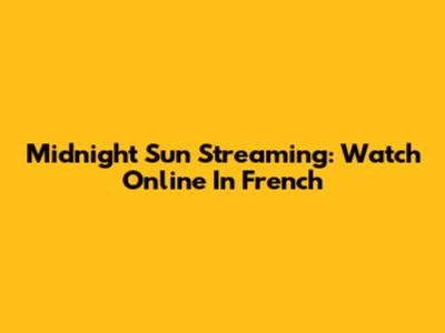 Midnight Sun Streaming: Watch Online In French