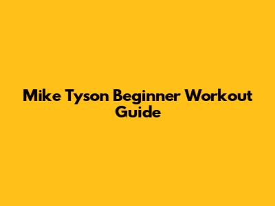 Mike Tyson Beginner Workout Guide