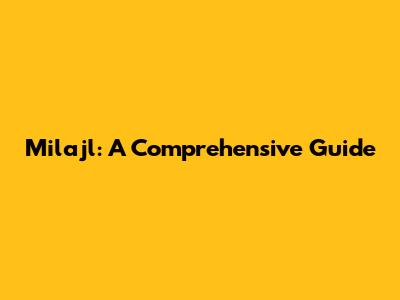 Milajl: A Comprehensive Guide
