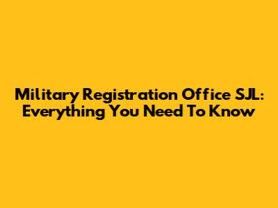 Military Registration Office SJL: Everything You Need To Know