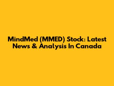 MindMed (MMED) Stock: Latest News & Analysis In Canada