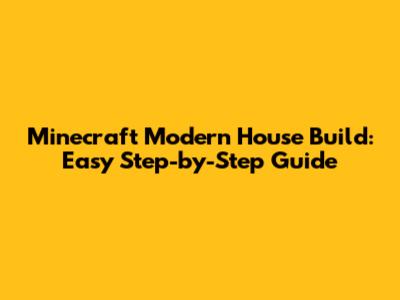 Minecraft Modern House Build: Easy Step-by-Step Guide