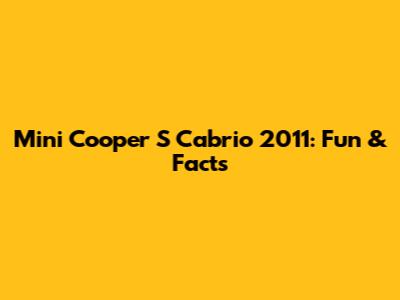 Mini Cooper S Cabrio 2011: Fun & Facts