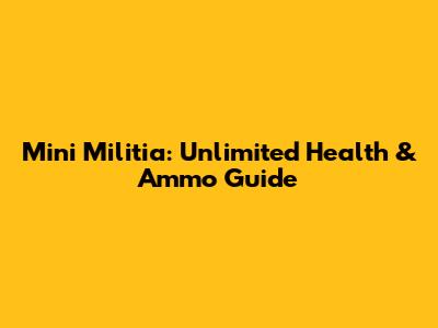 Mini Militia: Unlimited Health & Ammo Guide
