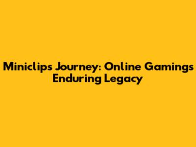 Miniclip's Journey: Online Gaming's Enduring Legacy
