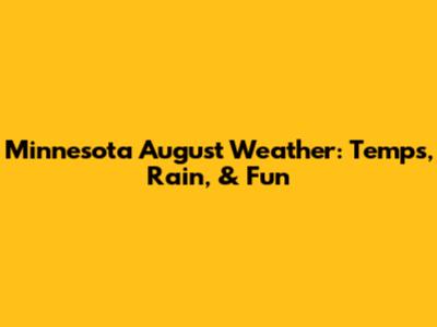 Minnesota August Weather: Temps, Rain, & Fun
