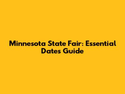 Minnesota State Fair: Essential Dates Guide