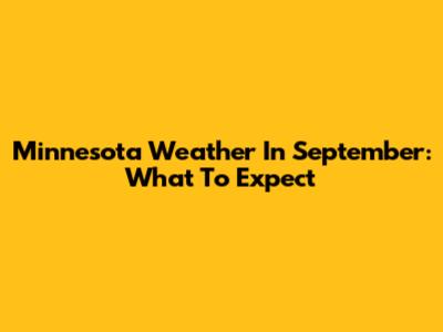 Minnesota Weather In September: What To Expect