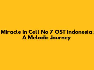 Miracle In Cell No 7 OST Indonesia: A Melodic Journey