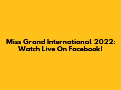 Miss Grand International 2022: Watch Live On Facebook!