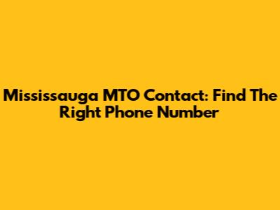 Mississauga MTO Contact: Find The Right Phone Number