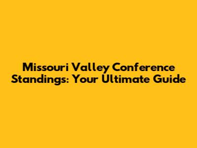 Missouri Valley Conference Standings: Your Ultimate Guide