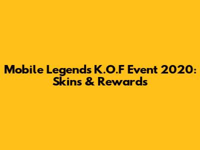 Mobile Legends K.O.F Event 2020: Skins & Rewards
