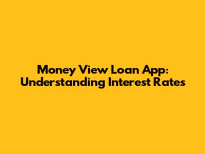 Money View Loan App: Understanding Interest Rates