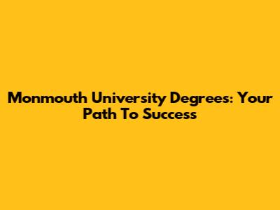 Monmouth University Degrees: Your Path To Success
