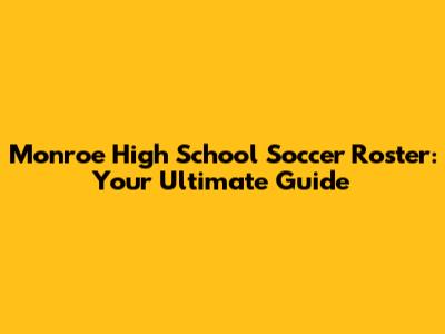 Monroe High School Soccer Roster: Your Ultimate Guide