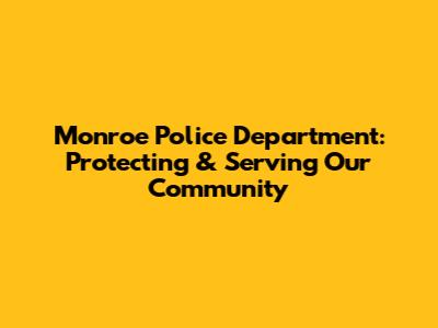Monroe Police Department: Protecting & Serving Our Community