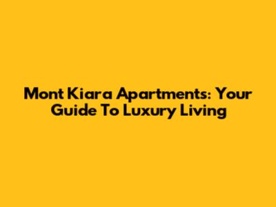 Mont Kiara Apartments: Your Guide To Luxury Living