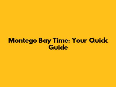 Montego Bay Time: Your Quick Guide