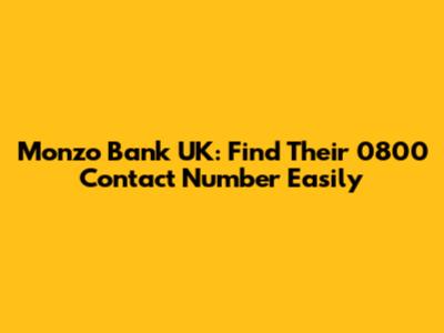 Monzo Bank UK: Find Their 0800 Contact Number Easily