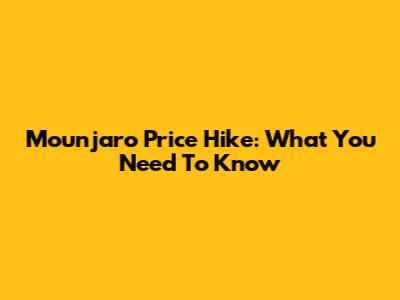Mounjaro Price Hike: What You Need To Know