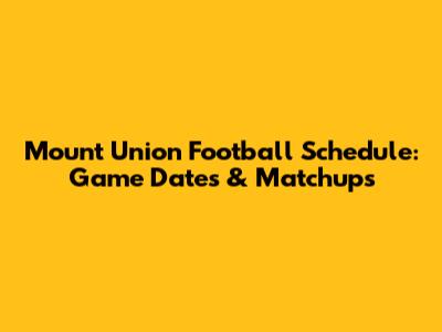 Mount Union Football Schedule: Game Dates & Matchups