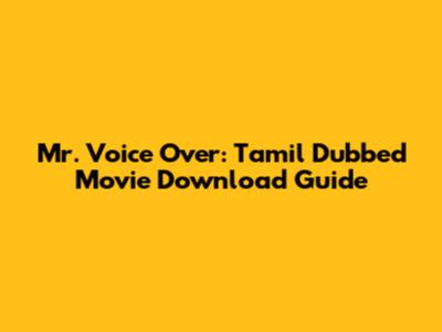 Mr. Voice Over: Tamil Dubbed Movie Download Guide