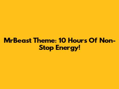 MrBeast Theme: 10 Hours Of Non-Stop Energy!