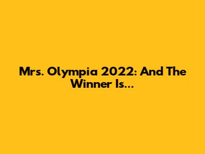Mrs. Olympia 2022: And The Winner Is...