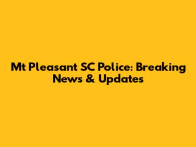 Mt Pleasant SC Police: Breaking News & Updates