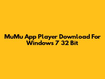 MuMu App Player Download For Windows 7 32 Bit